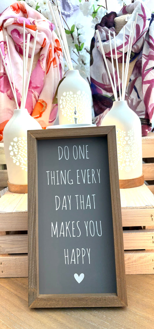 Do One Thing Every Day That Makes You Happy Plaque