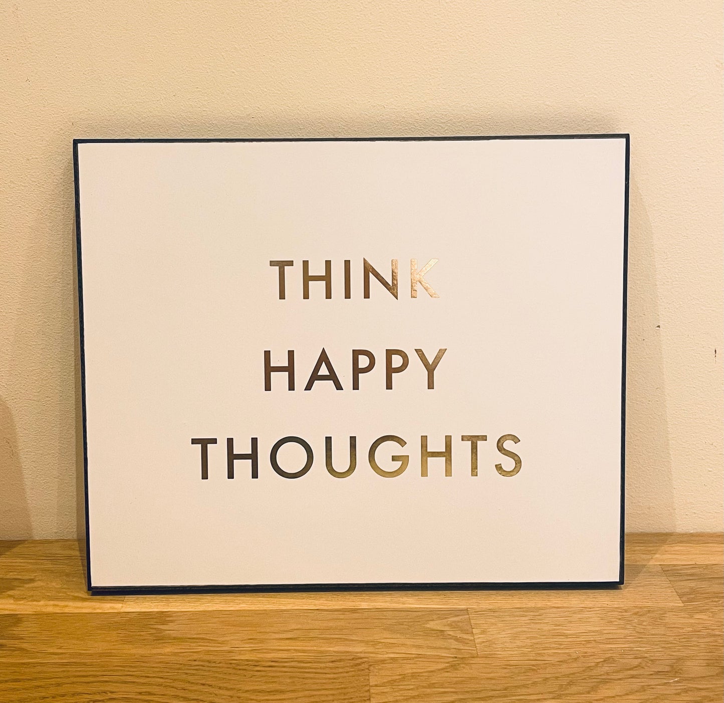 Think Happy Thoughts Gold Foil Plaque